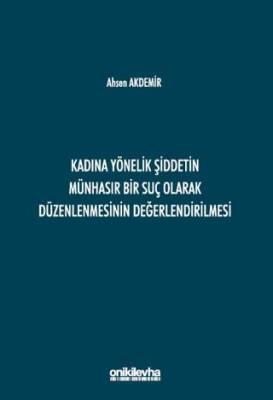 Kadına Yönelik Şiddetin Münhasır Bir Suç Olarak Düzenlenmesinin Değerlendirilmesi - 1