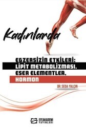 Kadınlarda Egzersizin Etkileri: Lipit Metabolizması, Eser Elementler, Hormon - Efe Akademi Yayınları