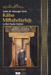 Kadîm Bir Geleneğin Tarihi: Kâbe Miftahdârlığı ve Benî Şeybe Kabilesi - Siyer Yayınları