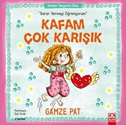 Kafam Çok Karışık - Karar Vermeyi Öğreniyorum - Altın Kitaplar