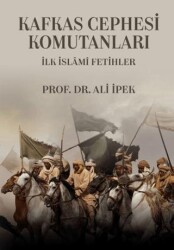 Kafkas Cephesi Komutanları İlk İslami Fetihler - Zafer Ofset