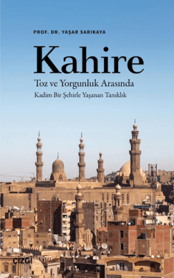 Kahire Toz ve Yorgunluk Arasında Kadim Bir Şehirle Yaşanan Tanıklık - 1