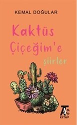 Kaktüs Çiçeğim`e Şiirler - Kitap At Yayınları