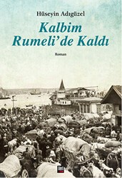 Kalbim Rumeli`de Kaldı - İleri Yayınları