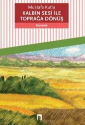 Kalbin Sesi ile Toprağa Dönüş - Dergah Yayınları