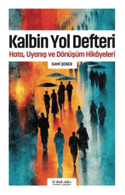 Kalbin Yol Defteri - Hata, Uyanış ve Dönüşüm Hikâyeleri - 1