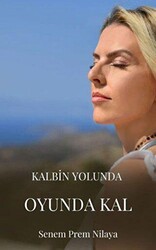 Kalbin Yolunda Oyunda Kal - İkiz Alev Yayınevi