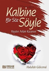 Kalbine Bir Söz Söyle - Erkam Yayınları