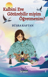 Kalbini Eve Götürebilir miyim Öğretmenim? - Düş Kurguları Yayıncılık