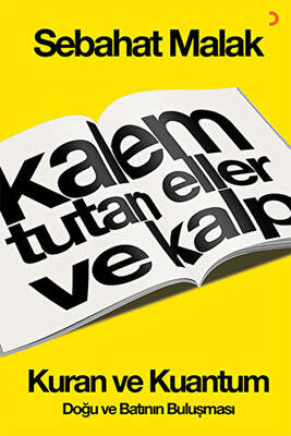 Kalem Tutan Eller ve Kalp: Kur’an ve Kuantum - 1