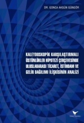 Kaleydoskopik Karşılaştırmalı Üstünlükler Hipotezi Çerçevesinde Uluslararası Ticaret, İstihdam ve Gelir Dağılımı İlişkisinin Analizi - Günce Yayınları