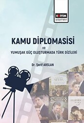 Kamu Diplomasisi ve Yumuşak Güç Oluşturmada Türk Dizileri - Eğitim Yayınevi - Bilimsel Eserler