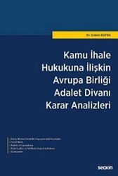 Kamu İhale Hukukuna İlişkin Avrupa Birliği Adalet Divanı Karar Analizleri - Seçkin Yayıncılık