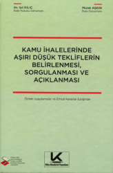 Kamu İhalelerinde Aşırı Düşük Tekliflerin Belirlenmesi, Sorgulanması ve Açıklanması Örnek Uygulamalar ve Emsal Kararlar Eşliğinde - Kılıç Akademi Yayınları