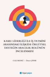 Kamu Liderliği İle İş Tatmini Arasındaki İlişkide Örgütsel Desteğin Aracılık Rolünün İncelenmesi - Hiperlink Yayınları