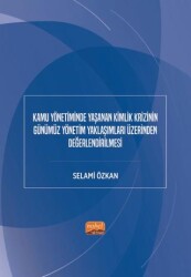 Kamu Yönetiminde Yaşanan Kimlik Krizinin Günümüz Yönetim Yaklaşımları Üzerinden Değerlendirilmesi - Nobel Bilimsel Eserler