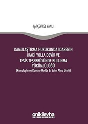 Kamulaştırma Hukukunda İdarenin İradi Yolla Devir ve Tesis Teşebbüsünde Bulunma Yükümlülüğü - On İki Levha Yayınları