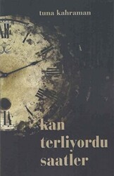 Kan Terliyordu Saatler - Kültür Ajans Yayınları
