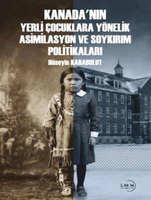 Kanada`nın Yerli Çocuklara Yönelik Asimilasyon ve Soykırım Politiklaları - 1