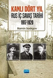 Kanlı Dört Yıl: Rus İç Savaş Tarihi 1917 - 1920 - Nobel Akademik Yayıncılık