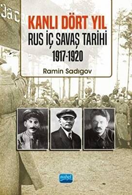Kanlı Dört Yıl: Rus İç Savaş Tarihi 1917 - 1920 - 1