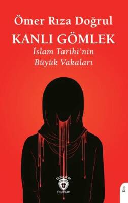 Kanlı Gömlek İslam Tarihi’nin Büyük Vakaları - 1