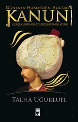 Kanuni - Dünyaya Hükmeden Sultan - Timaş Tarih