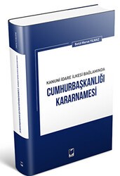 Kanuni İdare İlkesi Bağlamında Cumhurbaşkanlığı Kararnamesi - Adalet Yayınevi