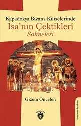 Kapadokya Bizans Kiliselerinde İsa’nın Çektikleri Sahneleri - Dorlion Yayınları