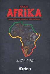 Kara Afrika Ortadoğululaşmadan Beslenirken - Praksis Yayınları