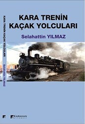 Kara Trenin Kaçak Yolcuları - Karahan Kitabevi