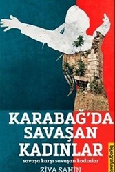 Karabağ`da Savaşan Kadınlar - Savaşa Karşı Savaşan Kadınlar - Biyografi Net İletişim ve Yayın