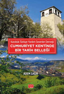 Karabük Türkiye Yardım Sevenler Derneği - Cumhuriyet Kentinde Bir Tarih Belleği - 1