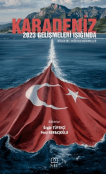 Karadeniz 2023: Gelişmeleri Işığında Bölgesel Değerlendirmeler - Necmettin Erbakan Üniversitesi Yayınları
