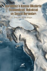 Karadeniz`e Komşu Ülkelerin Ekonomiksel, Hukuksal ve Sosyal Durumları - Paradigma Akademi Yayınları
