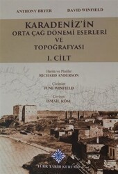 Karadeniz`in Orta Çağ Dönemi Eserleri ve Topoğrafyası 1. Cilt - Türk Tarih Kurumu Yayınları