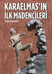 Karaelmas`ın İlk Madencileri - Arkeoloji ve Sanat Yayınları
