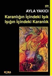 Karanlığın İçindeki Işık Işığın İçindeki Karanlık - Kora Yayın