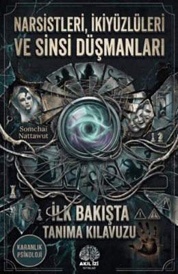 Karanlık Psikoloji Narsistleri İkiyüzlüleri ve Sinsi Düşmanları İlk Bakışta Tanıma Klavuzu - 1