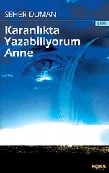 Karanlıkta Yazabiliyorum Anne - Kora Yayın
