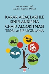 Karar Ağaçları ile Sınırflandırma Chaid Algoritması Teori ve Bir Uygulama - Ekin Basım Yayın