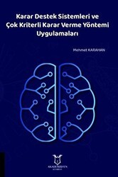 Karar Destek Sistemleri ve Çok Kriterli Karar Verme Yöntemi Uygulamaları - Akademisyen Kitabevi