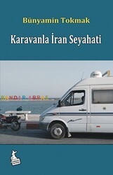 Karavanla İran Seyahati - Yakındaki Uzak Komşumuz - Kanguru Yayınları