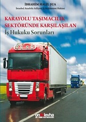 Karayolu Taşımacılık Sektöründe Karşılaşılan İş Hukuku Sorunları - On İki Levha Yayınları