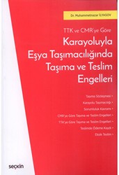 Karayoluyla Eşya Taşımacılığında Taşıma ve Teslim Engelleri - Seçkin Yayıncılık