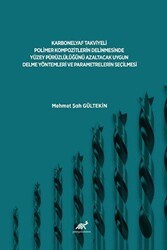 Karbonelyaf Takviyeli Polimer Kompozitlerin Delinmesinde Yüzey Pürüzlülüğünü Azaltacak Uygun Delme Yöntemleri Ve Parametrelerin Seçilmesi - Paradigma Akademi Yayınları