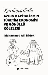 Karikatürlerle Azgın Kapitalizmin Tüketim Ekonomisi ve Gönüllü Köleleri - Karahan Kitabevi
