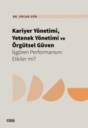 Kariyer Yönetimi, Yetenek Yönetimi ve Örgütsel Güven İşgören Performansını Etkiler mi? - Çizgi Kitabevi Yayınları