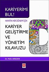 Kariyerimi Bul! Hayatın Her Dönemi İçin Kariyer Geliştirme ve Yönetim Kılavuzu - Ekin Basım Yayın