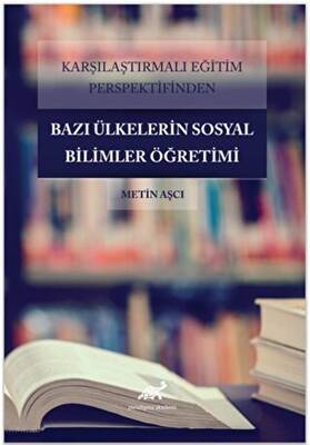 Karşılaştırmalı Eğitim Perspektifinden Bazı Ülkelerdeki Sosyal Bilimler Öğretimi - 1